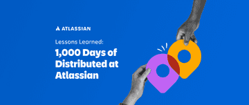 Takeaways From The Atlassian 1,000 Days of Distributed Report